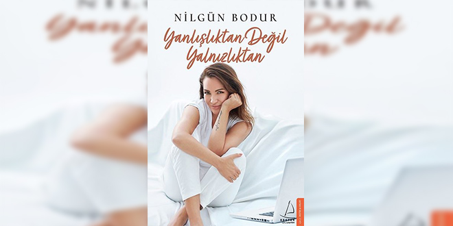 Yanlışlıktan Değil Yalnızlıktan Kitap Özeti Nilgün Bodur