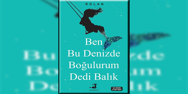Ben Bu Denizde Boğulurum Dedi Balık Kitap Özeti Rolan