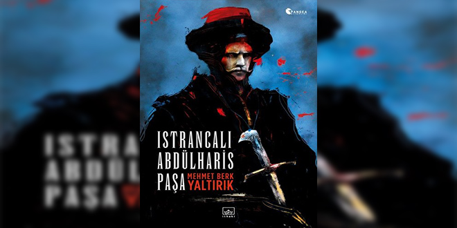 Istrancalı Abdülharis Paşa Kitap Özeti Berk Yaltırık