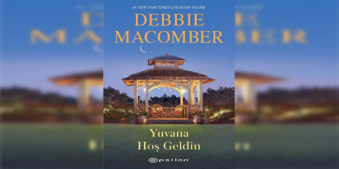 Yuvana Hoş Geldin Kitap Özeti Debbie Macomber