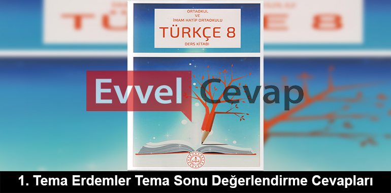 1. Tema Erdemler Tema Sonu Değerlendirme Cevapları (8. Sınıf Türkçe)