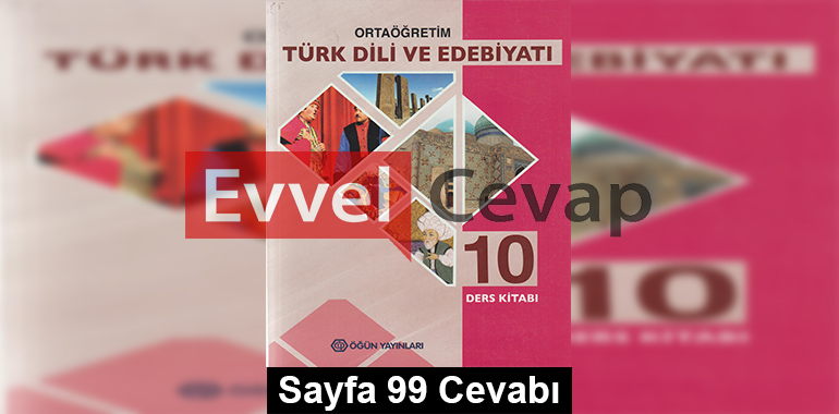 10. Sınıf Türk Dili ve Edebiyatı Öğün Yayınları Ders Kitabı Cevapları Sayfa 99