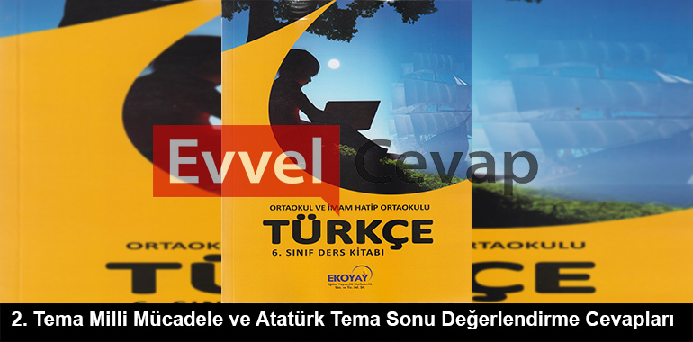 2. Tema Milli Mücadele ve Atatürk Tema Sonu Değerlendirme Cevapları (6. Sınıf Türkçe)
