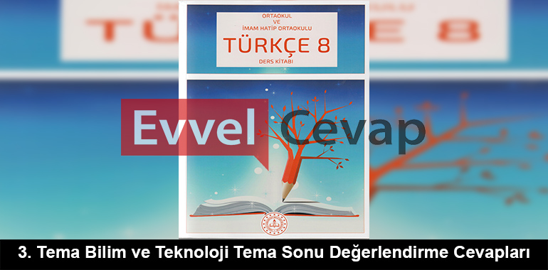 3. Tema Bilim ve Teknoloji Tema Sonu Değerlendirme Cevapları (8. Sınıf Türkçe)