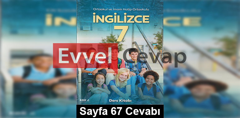 7. Sınıf İngilizce Kök-e Yayıncılık Ders Kitabı Cevapları Sayfa 67