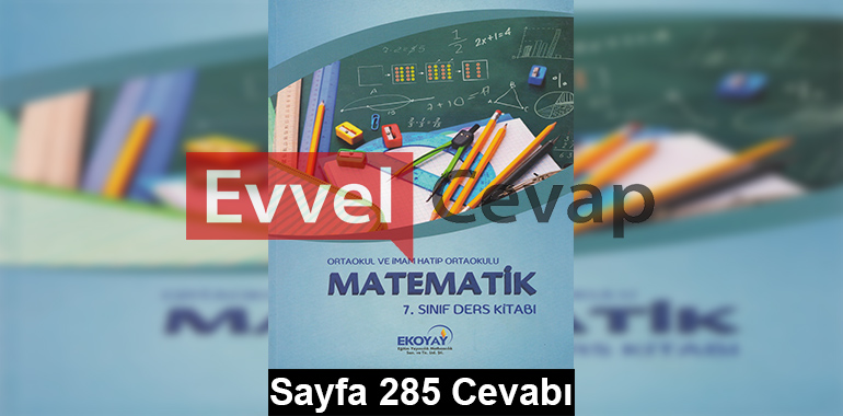 7. Sınıf Matematik Ekoyay Yayınları Ders Kitabı Cevapları Sayfa 285