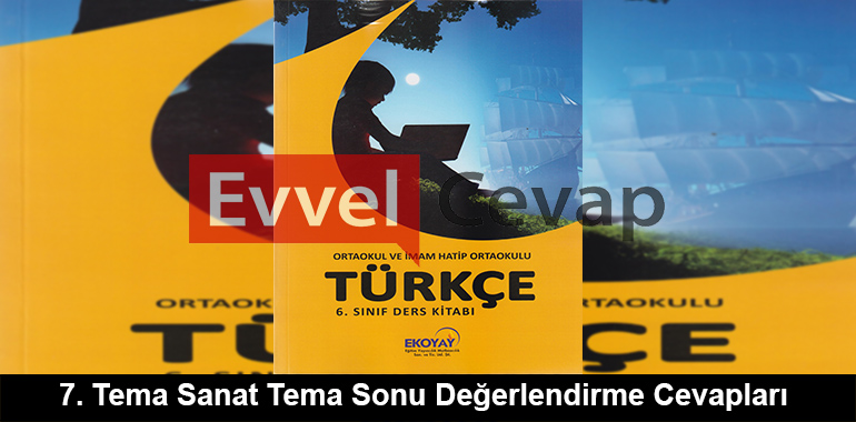 7. Tema Sanat Tema Sonu Değerlendirme Cevapları (6. Sınıf Türkçe)
