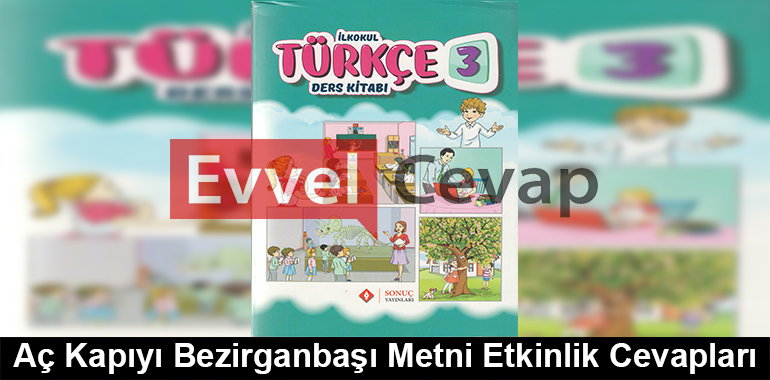 Aç Kapıyı Bezirganbaşı Metni Etkinlik Cevapları (3. Sınıf Türkçe)