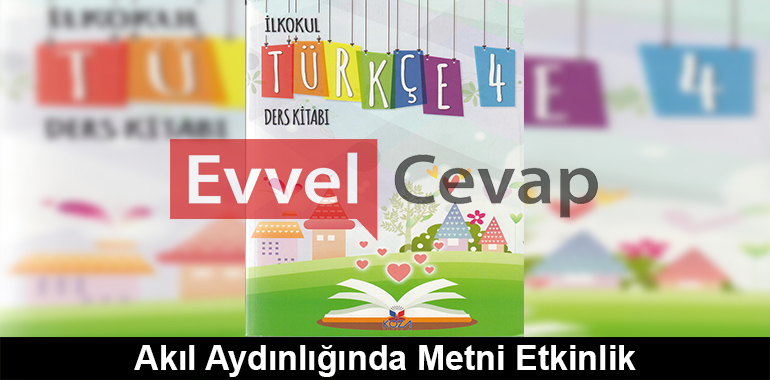 Akıl Aydınlığında Metni Etkinlik Cevapları (4. Sınıf Türkçe)