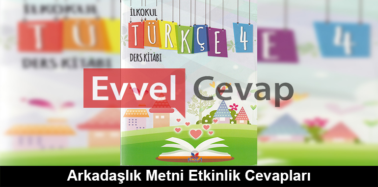 Arkadaşlık Metni Etkinlik Cevapları (4. Sınıf Türkçe)