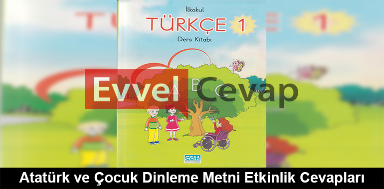 Atatürk ve Çocuk Dinleme Metni Etkinlik Cevapları (1. Sınıf Türkçe)