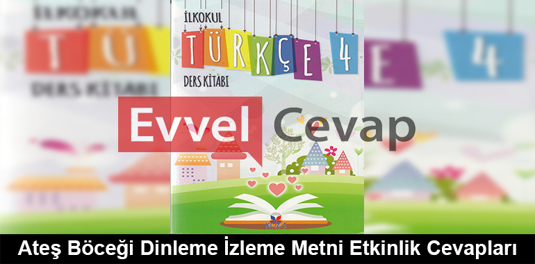 Ateş Böceği Dinleme İzleme Metni Etkinlik Cevapları (4. Sınıf Türkçe)