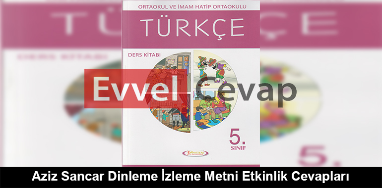Aziz Sancar Dinleme İzleme Metni Etkinlik Cevapları (5. Sınıf Türkçe)