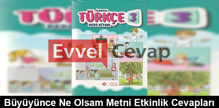 Büyüyünce Ne Olsam Metni Etkinlik Cevapları (3. Sınıf Türkçe)