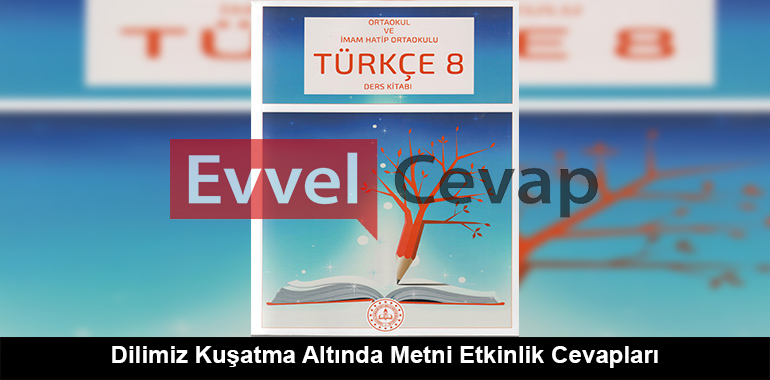 Dilimiz Kuşatma Altında Metni Etkinlik Cevapları (8. Sınıf Türkçe)