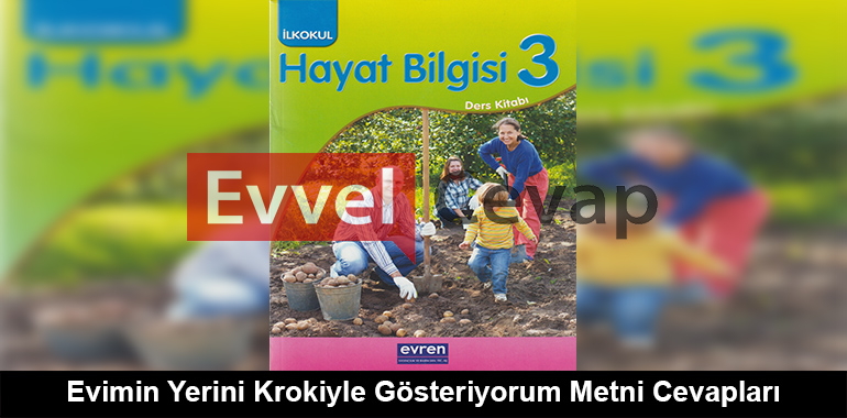 Evimin Yerini Krokiyle Gösteriyorum Metni Cevapları (3. Sınıf Hayat Bilgisi)