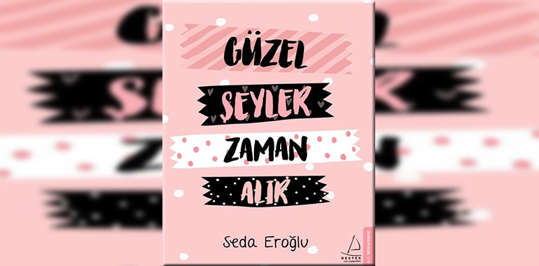 Güzel Şeyler Zaman Alır Kitap Özeti Seda Eroğlu