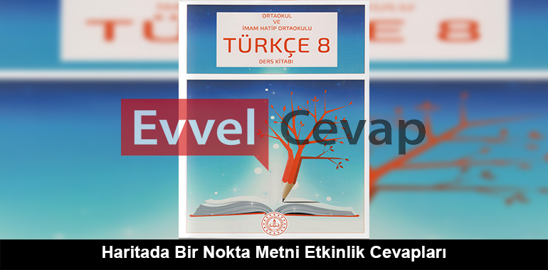 Haritada Bir Nokta Metni Etkinlik Cevapları (8. Sınıf Türkçe)
