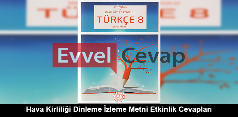 Hava Kirliliği Dinleme İzleme Metni Etkinlik Cevapları (8. Sınıf Türkçe)