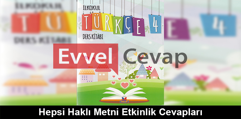 Hepsi Haklı Metni Etkinlik Cevapları (4. Sınıf Türkçe)