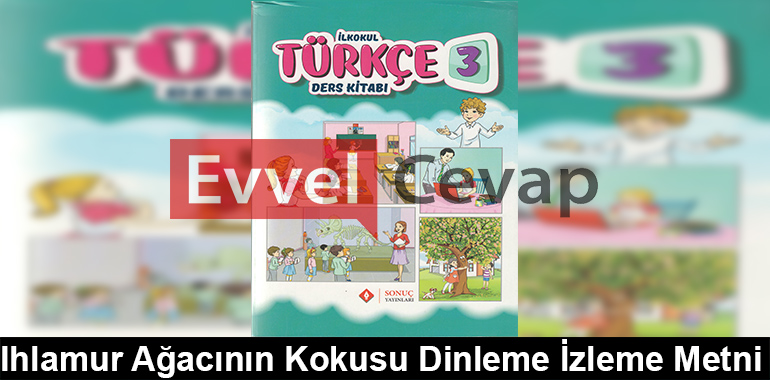Ihlamur Ağacının Kokusu Dinleme İzleme Metni Etkinlik Cevapları (3. Sınıf Türkçe)