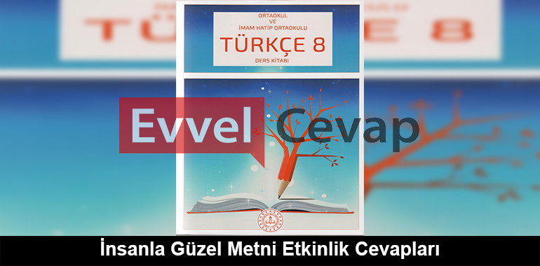 İnsanla Güzel Metni Etkinlik Cevapları (8. Sınıf Türkçe)