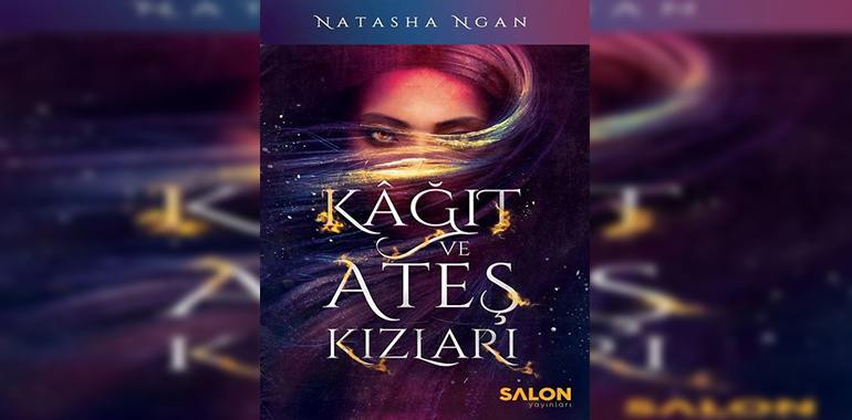 Kağıt ve Ateş Kızları Kitap Özeti Natasha Ngan