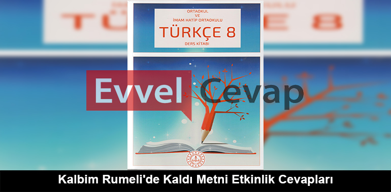 Kalbim Rumeli'de Kaldı Metni Etkinlik Cevapları (8. Sınıf Türkçe)