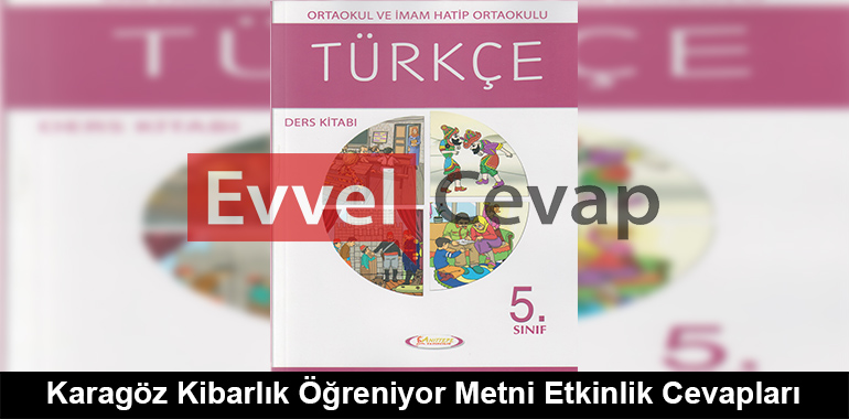 Karagöz Kibarlık Öğreniyor Metni Etkinlik Cevapları (5. Sınıf Türkçe)