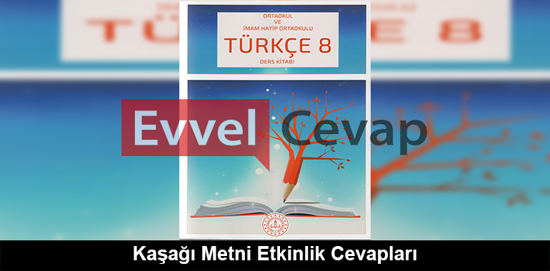 Kaşağı Metni Etkinlik Cevapları (8. Sınıf Türkçe)