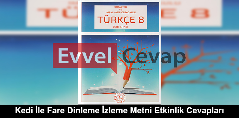 Kedi İle Fare Dinleme İzleme Metni Etkinlik Cevapları (8. Sınıf Türkçe)