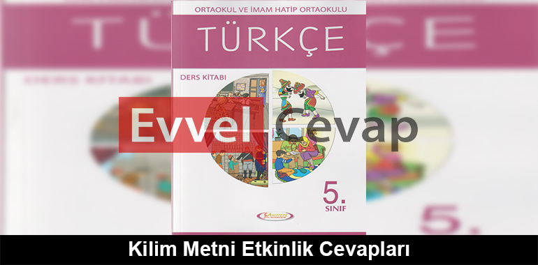 Kilim Metni Etkinlik Cevapları (5. Sınıf Türkçe)