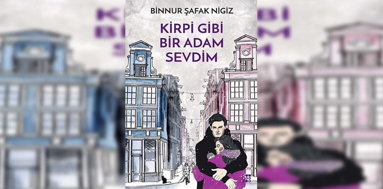 Kirpi Gibi Bir Adam Sevdim Kitap Özeti Binnur Şafak Nigiz