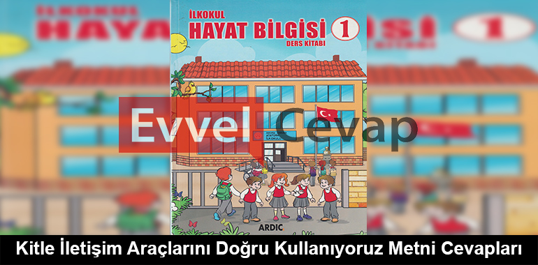 Kitle İletişim Araçlarını Doğru Kullanıyoruz Metni Cevapları (1. Sınıf Hayat Bilgisi)