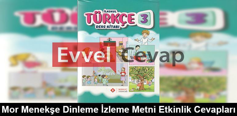 Mor Menekşe Dinleme İzleme Metni Etkinlik Cevapları (3. Sınıf Türkçe)