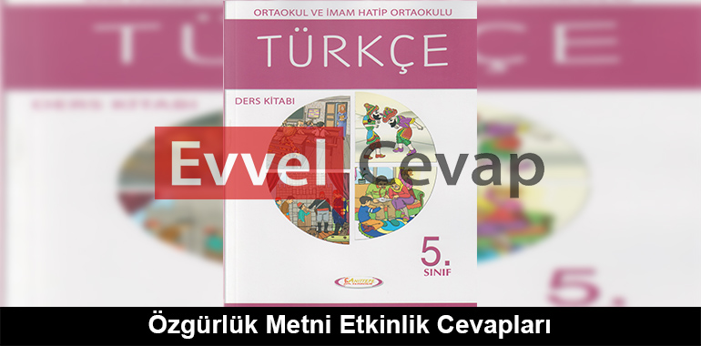 Özgürlük Metni Etkinlik Cevapları (5. Sınıf Türkçe)