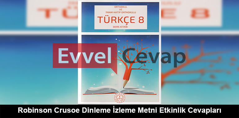 Robinson Crusoe Dinleme İzleme Metni Etkinlik Cevapları (8. Sınıf Türkçe)