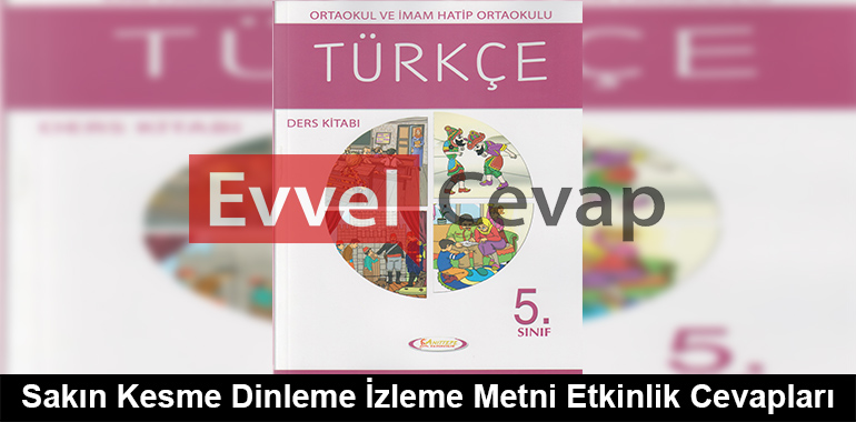 Sakın Kesme Dinleme İzleme Metni Etkinlik Cevapları (5. Sınıf Türkçe)