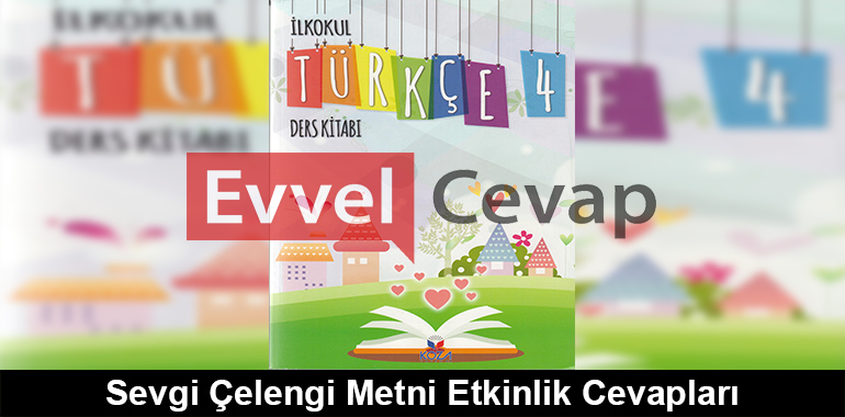 Sevgi Çelengi Metni Etkinlik Cevapları (4. Sınıf Türkçe)
