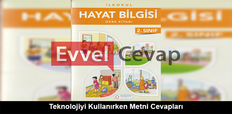 Teknolojiyi Kullanırken Metni Cevapları (2. Sınıf Hayat Bilgisi)