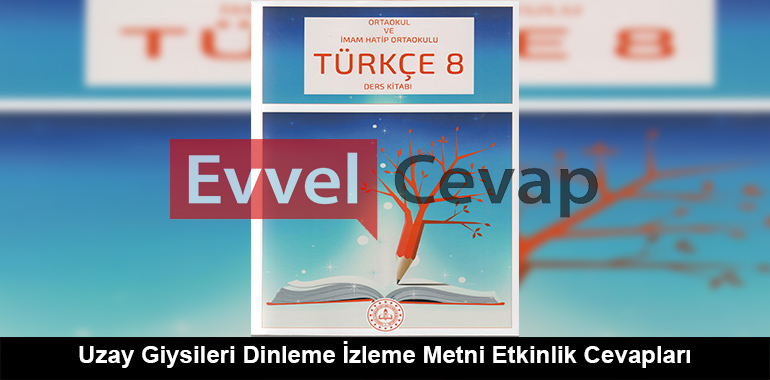 Uzay Giysileri Dinleme İzleme Metni Etkinlik Cevapları (8. Sınıf Türkçe)
