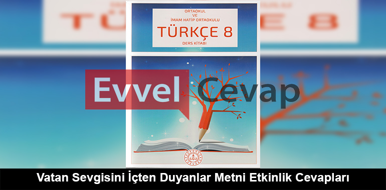 Vatan Sevgisini İçten Duyanlar Metni Etkinlik Cevapları (8. Sınıf Türkçe)