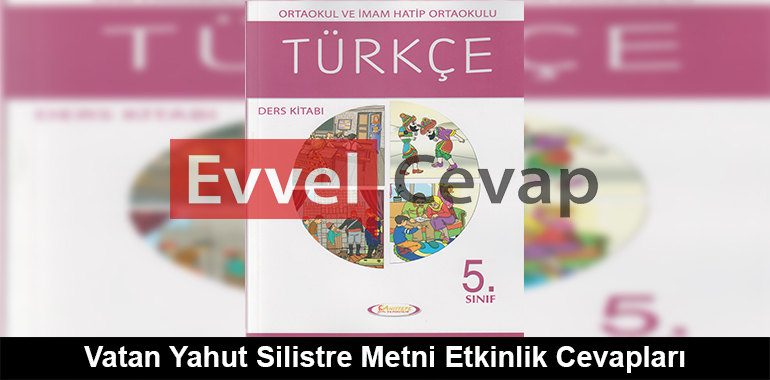 Vatan Yahut Silistre Metni Etkinlik Cevapları (5. Sınıf Türkçe)
