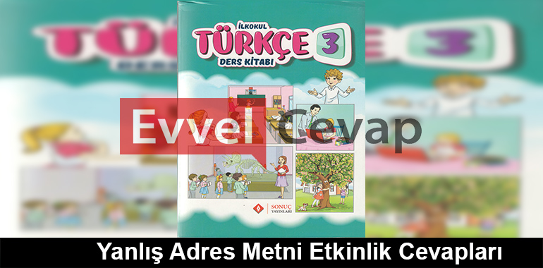 Yanlış Adres Metni Etkinlik Cevapları (3. Sınıf Türkçe)