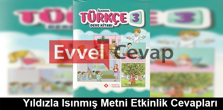 Yıldızla Isınmış Metni Etkinlik Cevapları (3. Sınıf Türkçe)