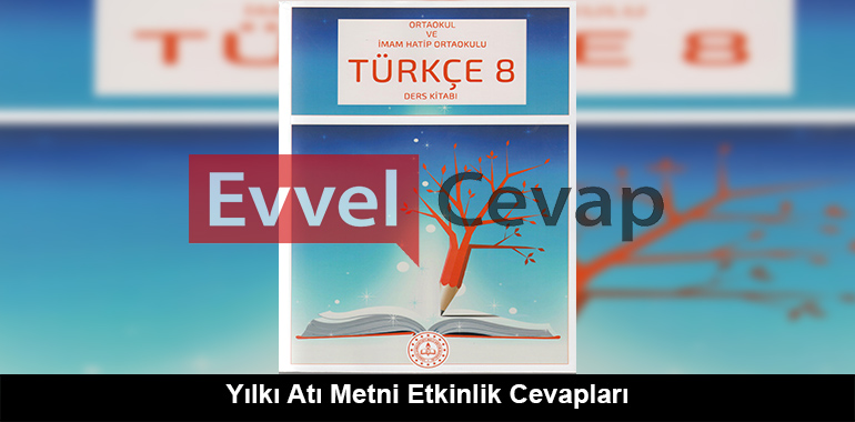 Yılkı Atı Metni Etkinlik Cevapları (8. Sınıf Türkçe)