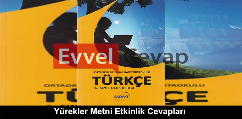 Yürekler Metni Etkinlik Cevapları (6. Sınıf Türkçe)