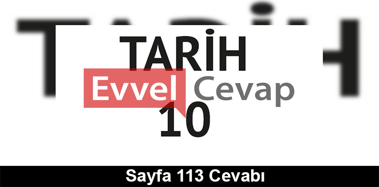 10. Sınıf Tarih Meb Yayınları Ders Kitabı Cevapları Sayfa 113