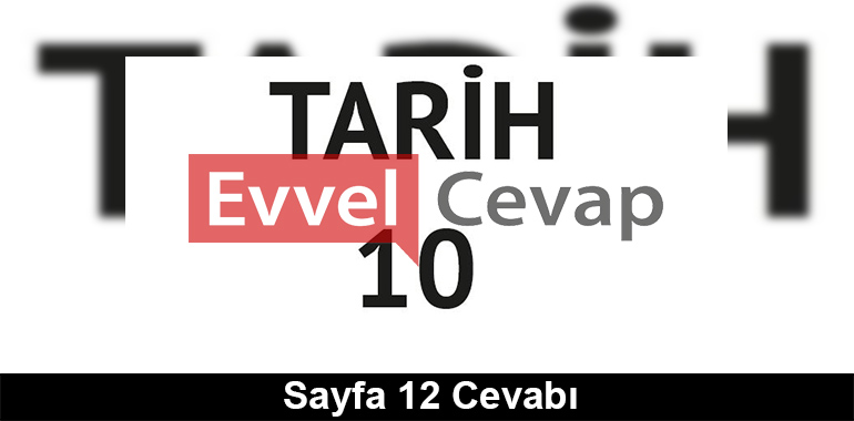 10. Sınıf Tarih Meb Yayınları Ders Kitabı Cevapları Sayfa 12
