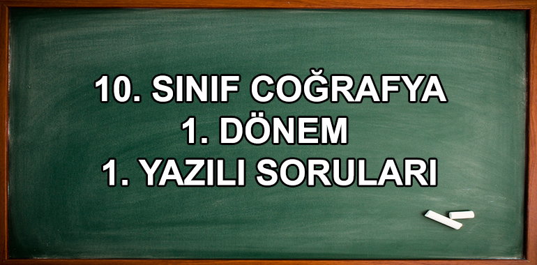 10. Sınıf Coğrafya 1. Dönem 1. Yazılı Soruları